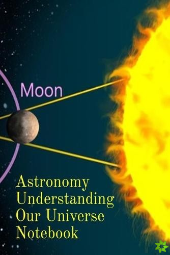 Astronomy Understanding Our Universe Notebook