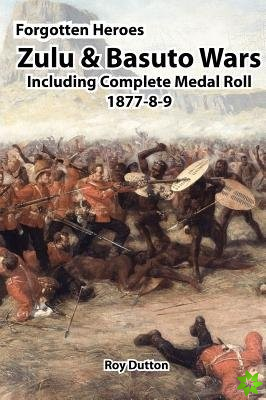 Zulu & Basuto Wars Including Complete Medal Roll 1877-8-9