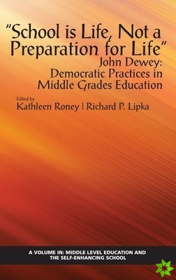 School is Life, Not a Preparation for Life - John Dewey: Democratic Practices in Middle Grades Education