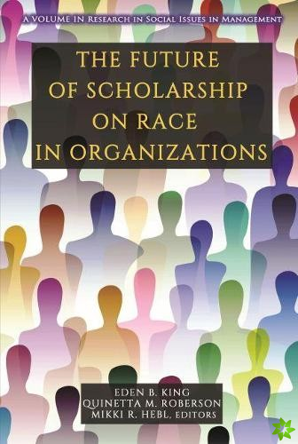 Future of Scholarship on Race in Organizations
