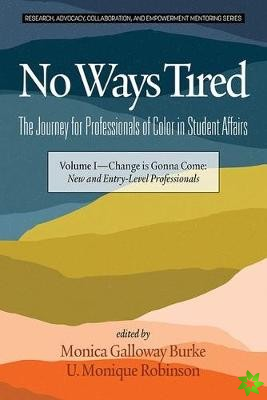 No Ways Tired: The Journey for Professionals of Color in Student Affairs, Volume I
