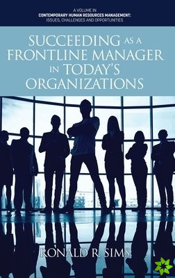 Succeeding as a Frontline Manager in Todays Organizations