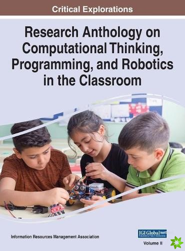 Research Anthology on Computational Thinking, Programming, and Robotics in the Classroom, VOL 2