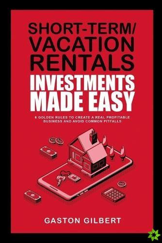 Short-Term/Vacation Rentals Investments Made Easy