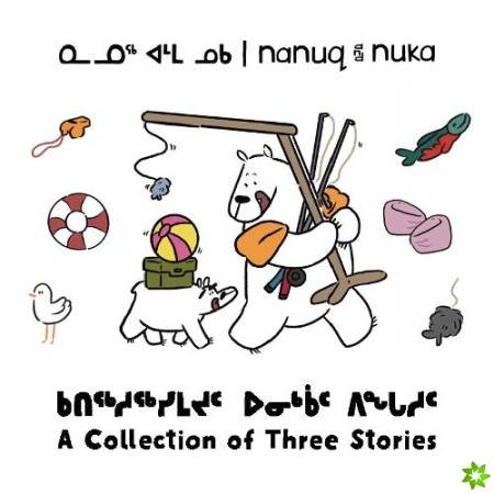 Nanuq and Nuka: A Collection of Three Stories