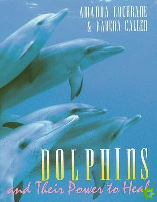 Dolphins and Their Power to Heal