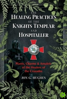 Healing Practices of the Knights Templar and Hospitaller