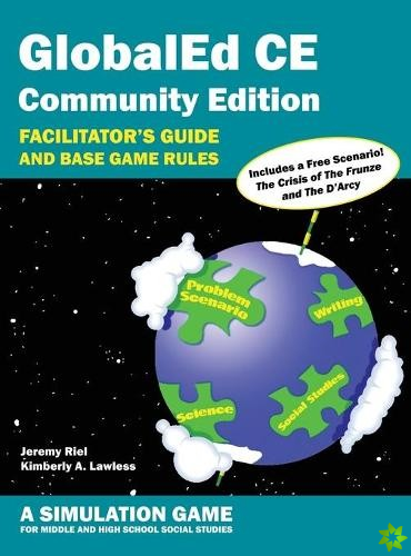 GlobalEd CE Community Edition - Facilitator's Guide and Base Game Rules - A Simulation Game for Middle and High School Social Studies