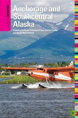 Insiders' Guide to Anchorage and Southcentral Alaska