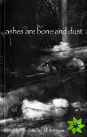 Ashes Are Bone & Dust