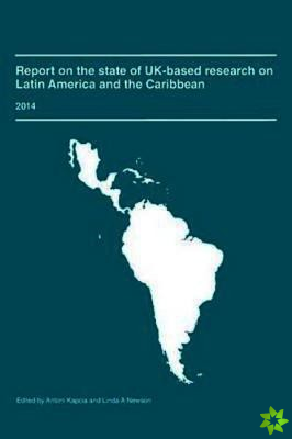 Report on the State of UK-Based Research on Latin America and the Caribbean 2014