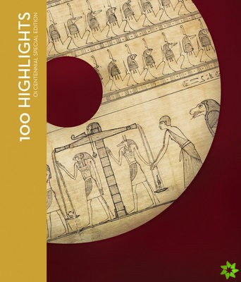 100 Highlights of the Collections of the Oriental Institute Museum