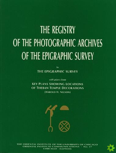 Registry of the Photographic Archives of the Epigraphic Survey, with Plates from Key Plans Showing Locations of Theban Temple Decorations