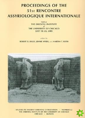 Proceedings of the 51st Rencontre Assyriologique Internationale, Held at the Oriental Institute of the University of Chicago, July 18-22, 2005.