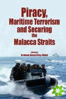 Piracy, Maritime Terrorism and Securing the Malacca Straits