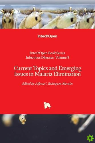 Current Topics and Emerging Issues in Malaria Elimination