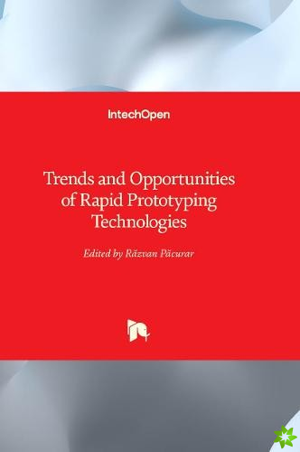 Trends and Opportunities of Rapid Prototyping Technologies