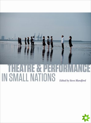 Theatre and Performance in Small Nations