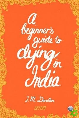 Beginner Guide to Dying in India