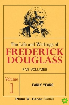 Life and Wrightings of Frederick Douglass, Volume 1