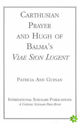 Carthusian Prayer and Hugh of Balma's Viae Sion Lugent