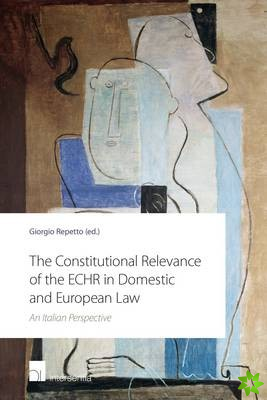 Constitutional Relevance of the Echr in Domestic and European Law