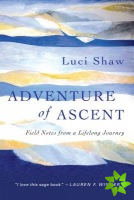 Adventure of Ascent - Field Notes from a Lifelong Journey