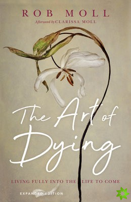 Art of Dying  Living Fully into the Life to Come