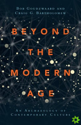Beyond the Modern Age  An Archaeology of Contemporary Culture