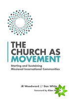 Church as Movement  Starting and Sustaining MissionalIncarnational Communities