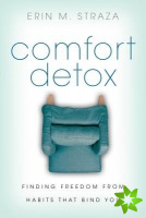Comfort Detox  Finding Freedom from Habits that Bind You