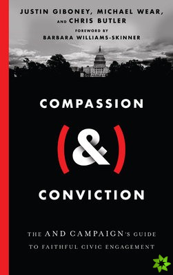 Compassion (&) Conviction  The AND Campaign`s Guide to Faithful Civic Engagement