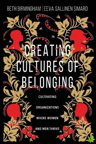 Creating Cultures of Belonging  Cultivating Organizations Where Women and Men Thrive