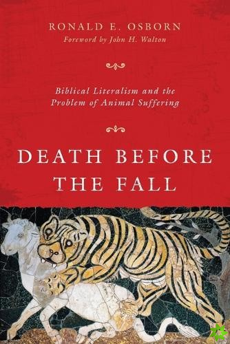 Death Before the Fall  Biblical Literalism and the Problem of Animal Suffering