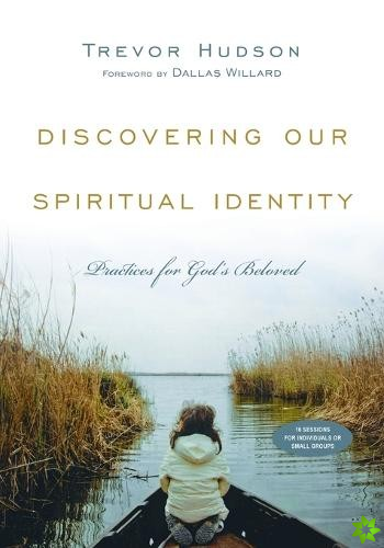 Discovering Our Spiritual Identity  Practices for God`s Beloved