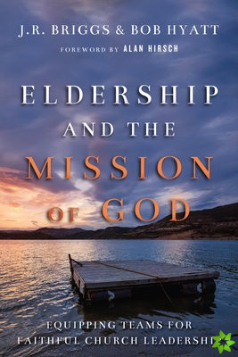 Eldership and the Mission of God  Equipping Teams for Faithful Church Leadership