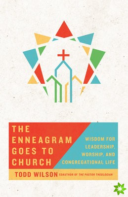 Enneagram Goes to Church  Wisdom for Leadership, Worship, and Congregational Life