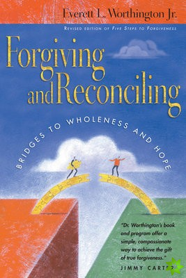 Forgiving and Reconciling  Bridges to Wholeness and Hope