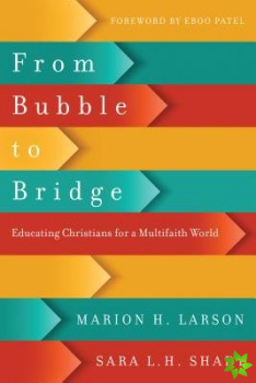 From Bubble to Bridge  Educating Christians for a Multifaith World