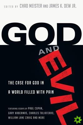 God and Evil  The Case for God in a World Filled with Pain