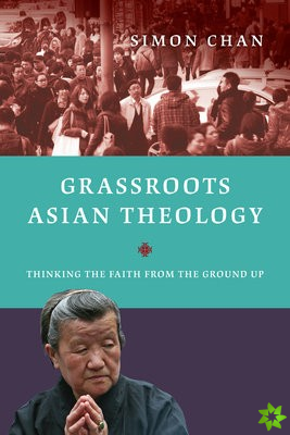 Grassroots Asian Theology  Thinking the Faith from the Ground Up