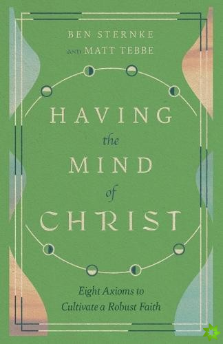 Having the Mind of Christ  Eight Axioms to Cultivate a Robust Faith