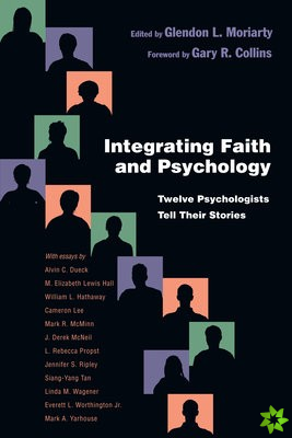 Integrating Faith and Psychology  Twelve Psychologists  Tell Their Stories