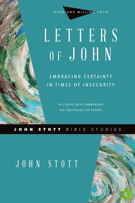 Letters of John  Embracing Certainty in Times of Insecurity