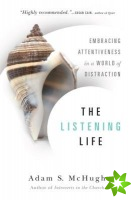 Listening Life  Embracing Attentiveness in a World of Distraction