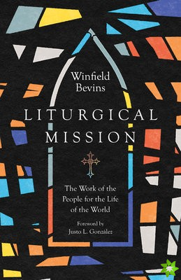 Liturgical Mission  The Work of the People for the Life of the World