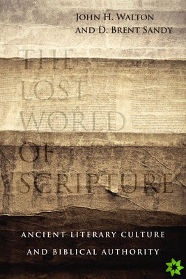 Lost World of Scripture  Ancient Literary Culture and Biblical Authority
