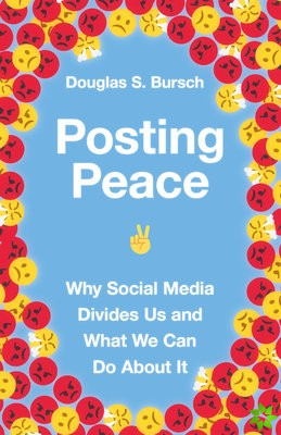 Posting Peace  Why Social Media Divides Us and What We Can Do About It