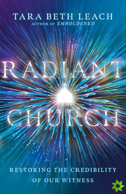 Radiant Church  Restoring the Credibility of Our Witness