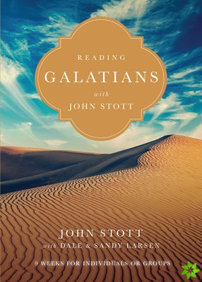 Reading Galatians with John Stott  9 Weeks for Individuals or Groups